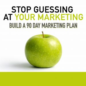 Stop Guessing At Your Marketing, Build A 90 Day Marketing Plan